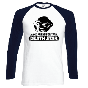 I HAD FRIENDS ON THAT DEATHSTAR BASEBALL TOP - INSPIRED BY STAR WARS STORMTROOPERS